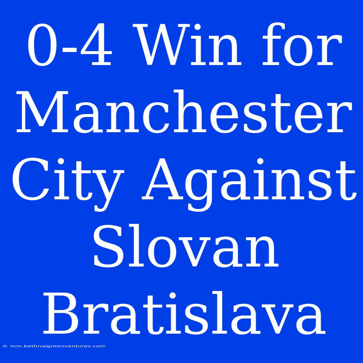 0-4 Win For Manchester City Against Slovan Bratislava 