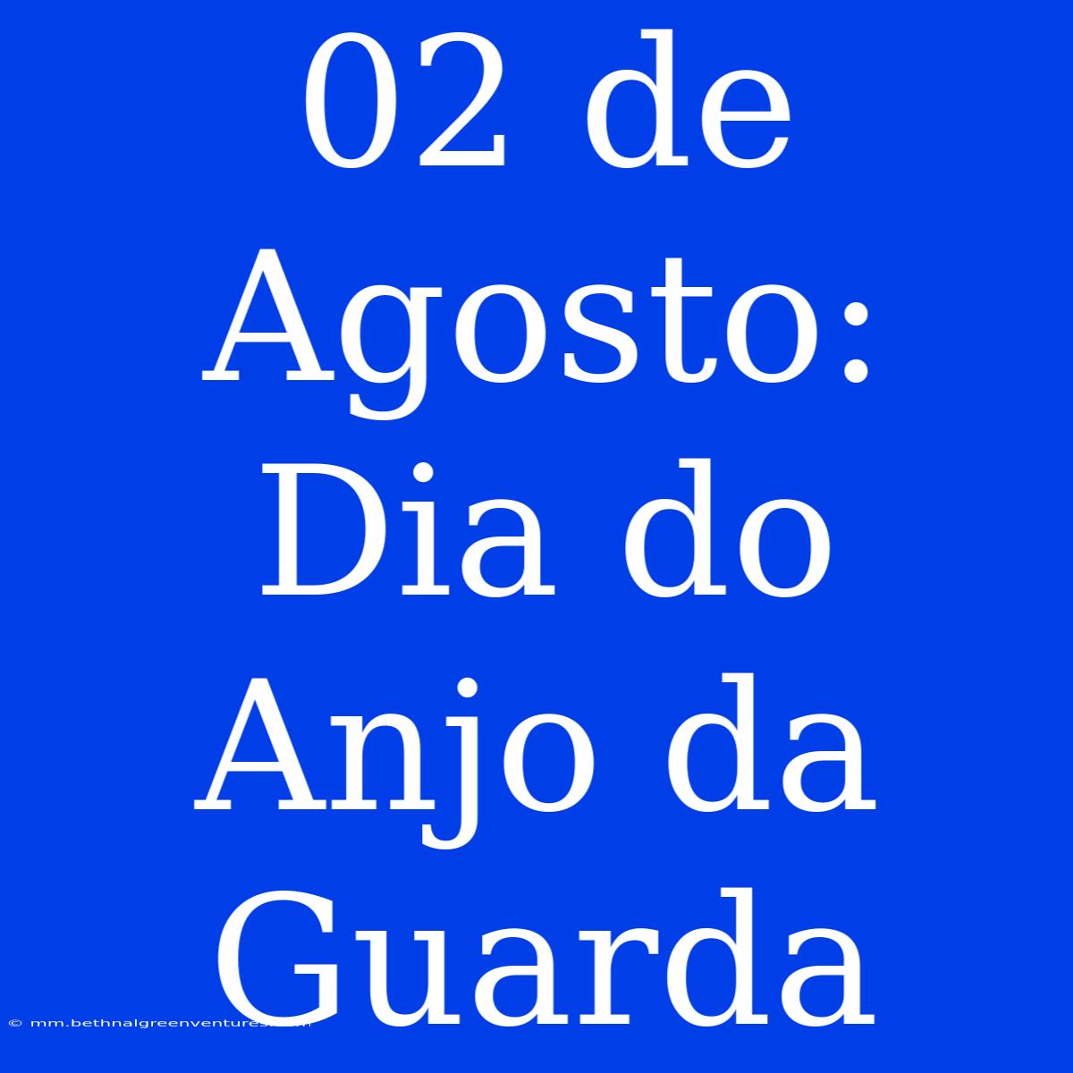 02 De Agosto: Dia Do Anjo Da Guarda