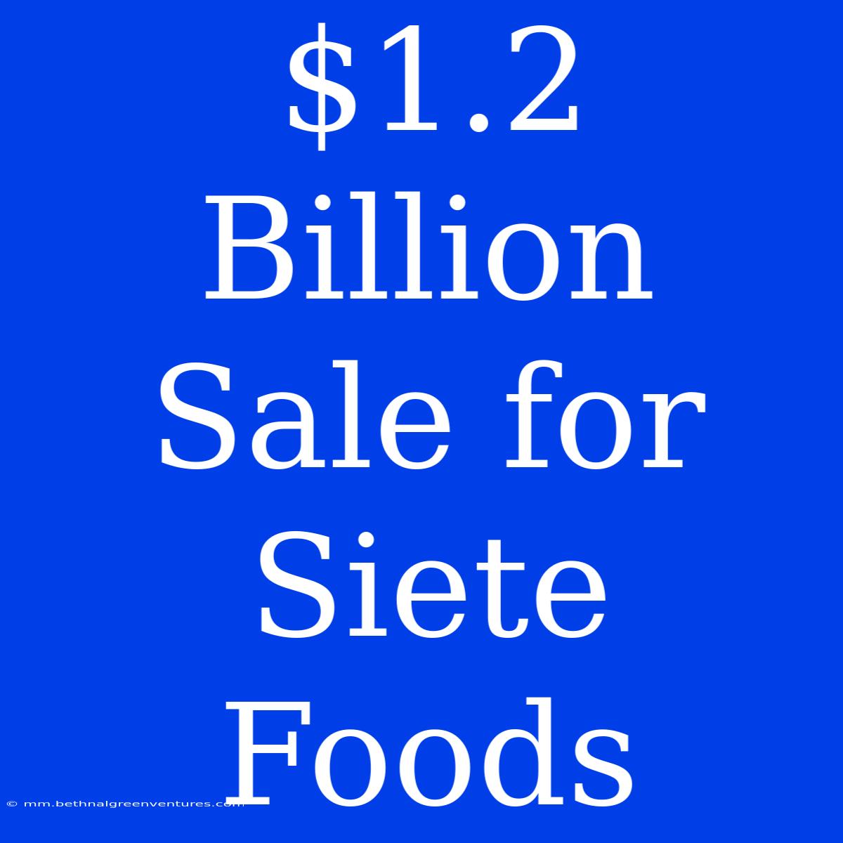 $1.2 Billion Sale For Siete Foods