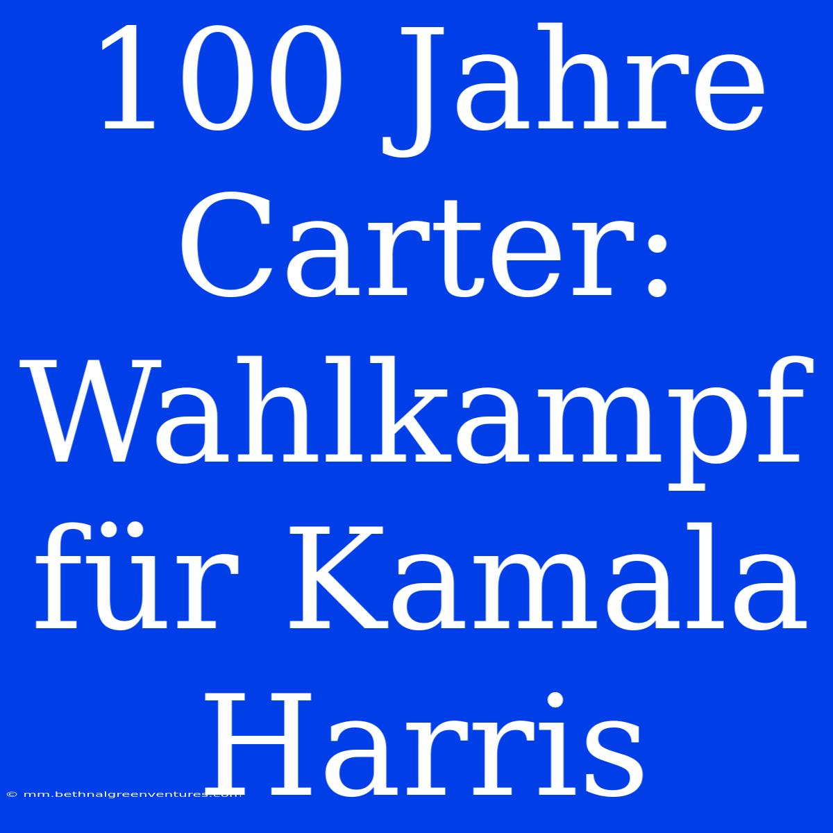 100 Jahre Carter:  Wahlkampf Für Kamala Harris