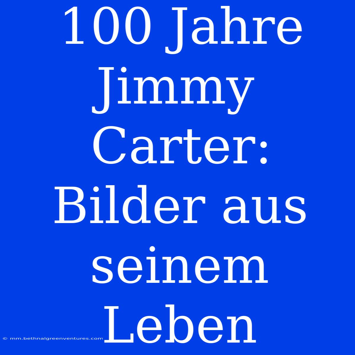 100 Jahre Jimmy Carter: Bilder Aus Seinem Leben