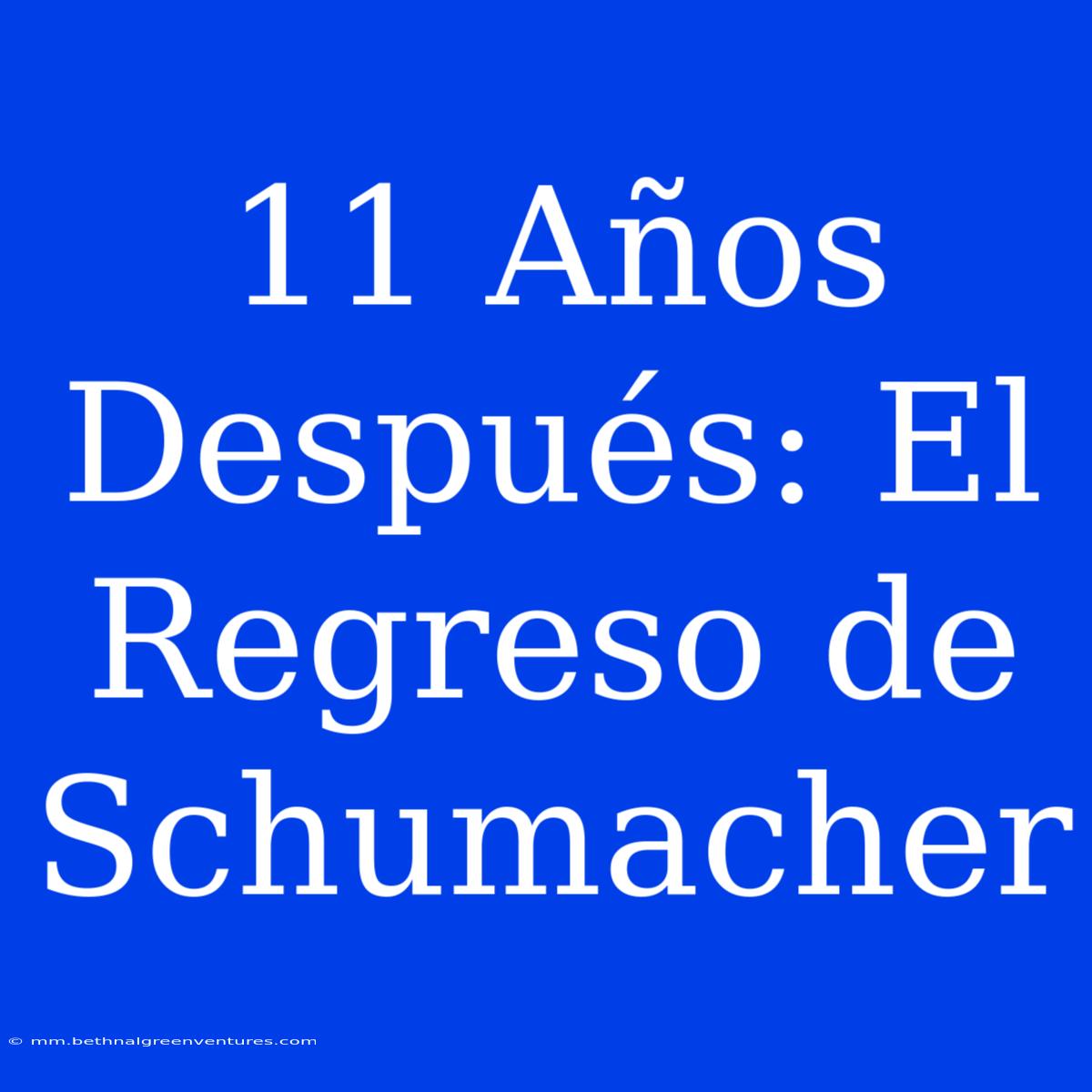 11 Años Después: El Regreso De Schumacher 