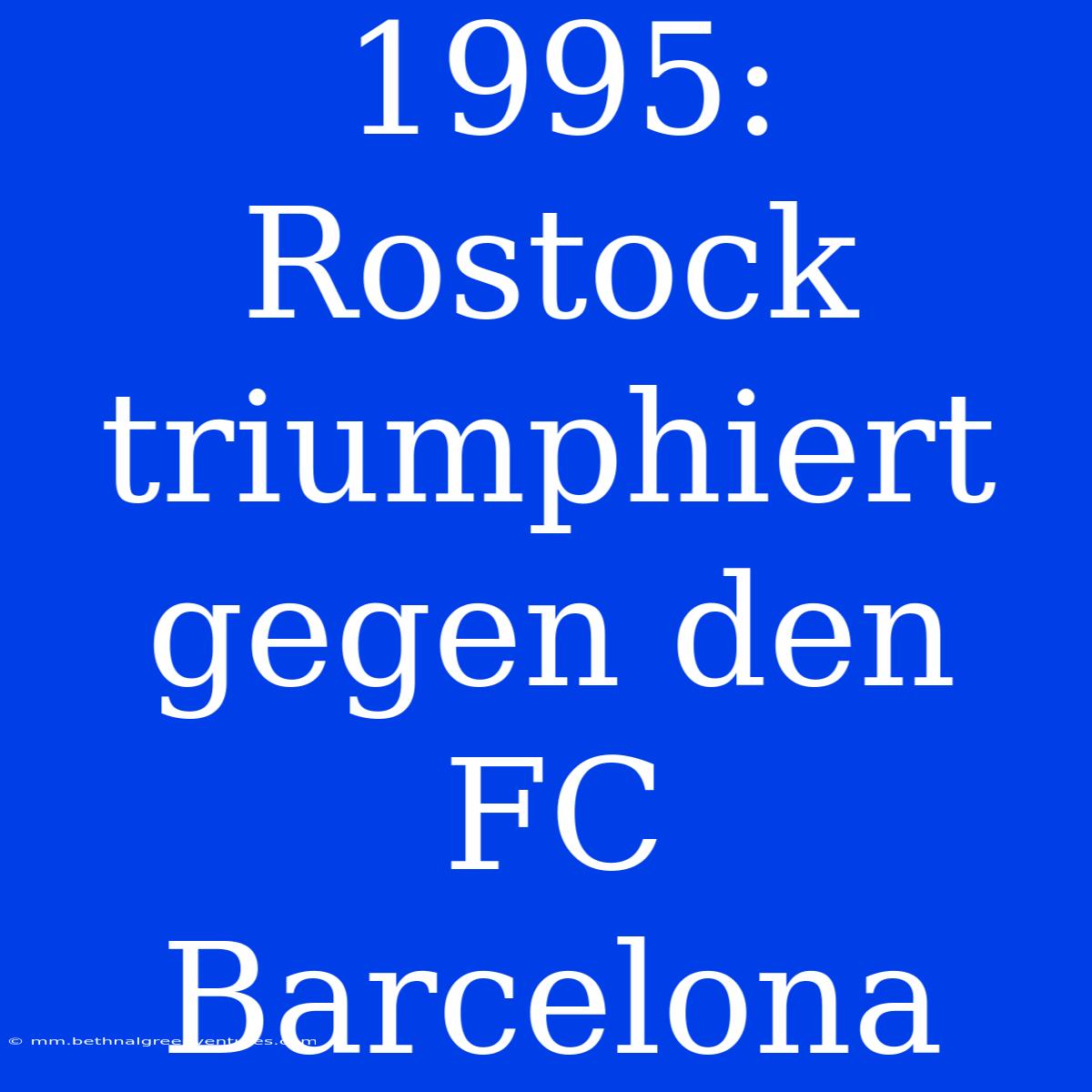 1995: Rostock Triumphiert Gegen Den FC Barcelona