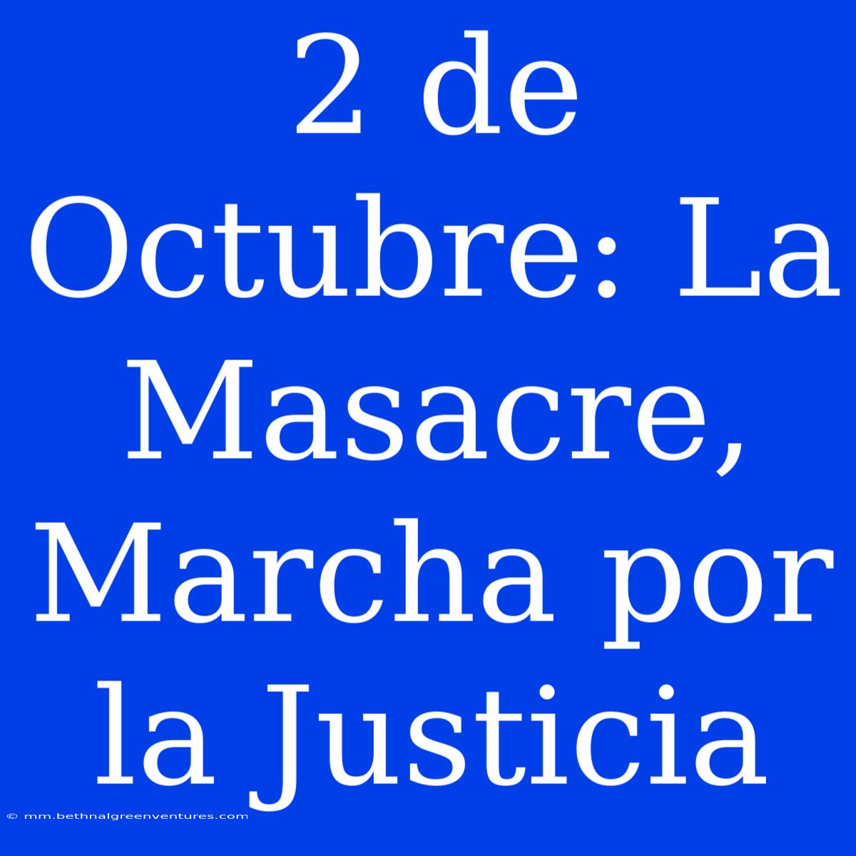 2 De Octubre: La Masacre, Marcha Por La Justicia