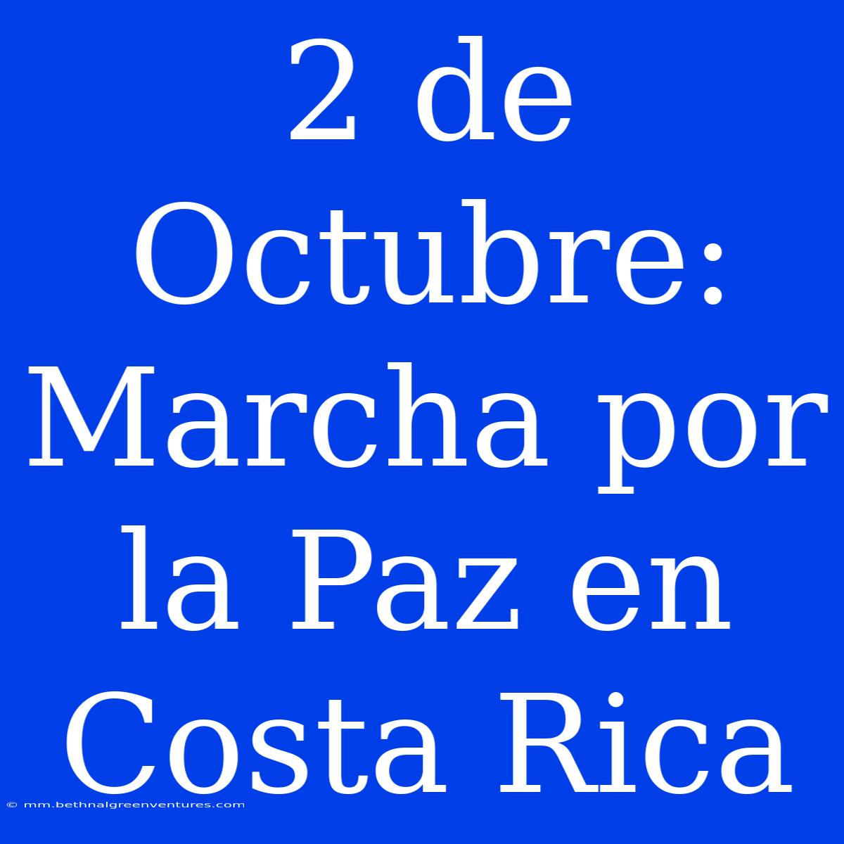 2 De Octubre: Marcha Por La Paz En Costa Rica