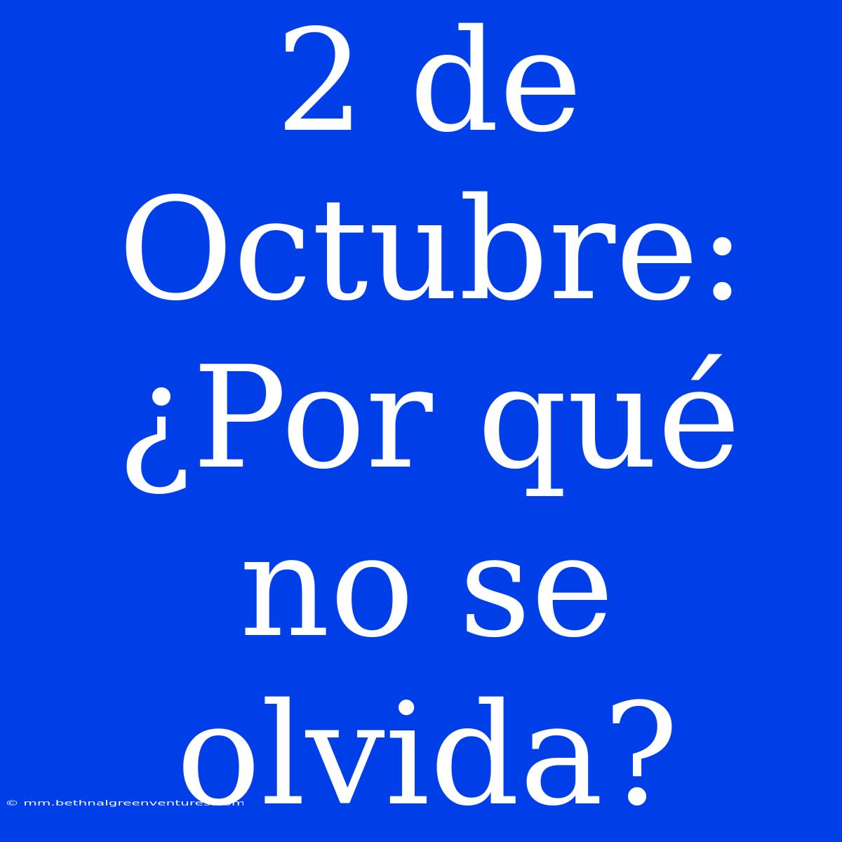 2 De Octubre: ¿Por Qué No Se Olvida? 