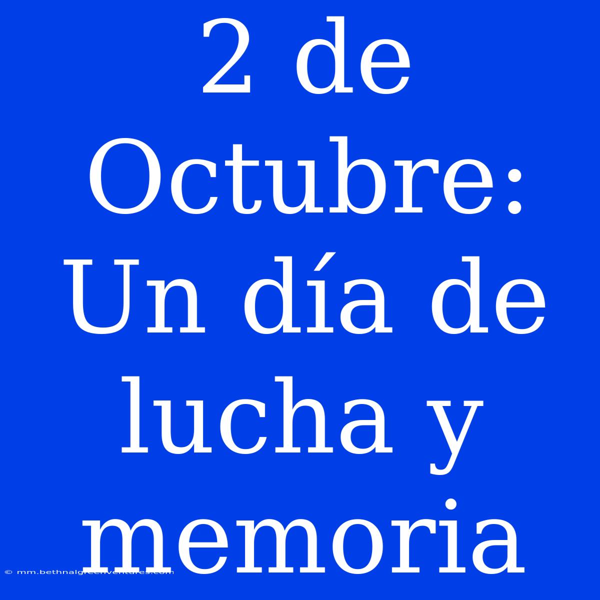 2 De Octubre: Un Día De Lucha Y Memoria 