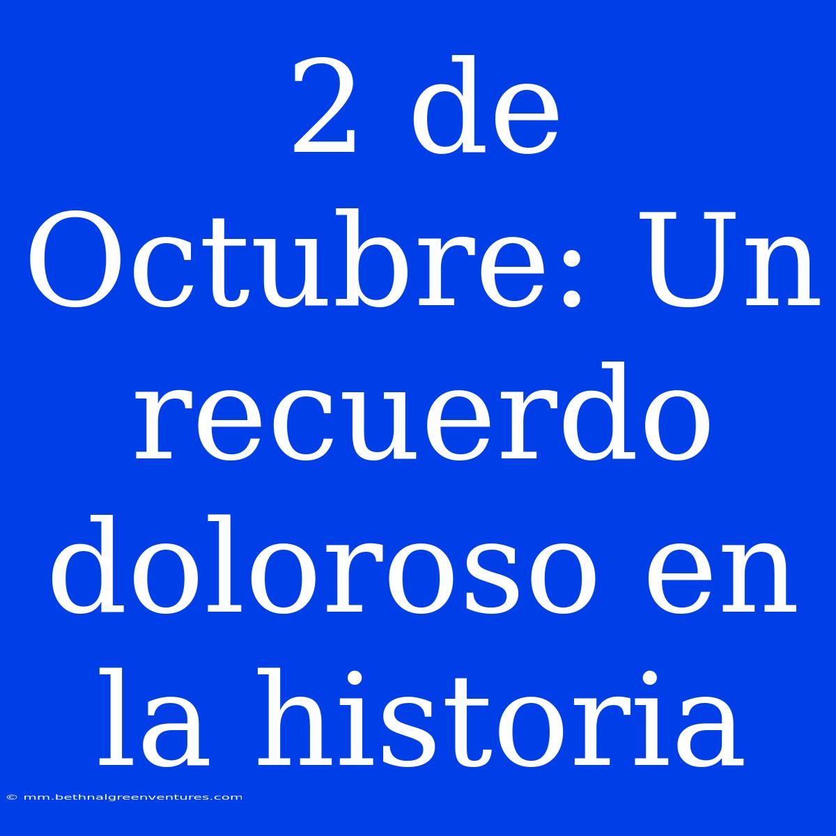 2 De Octubre: Un Recuerdo Doloroso En La Historia