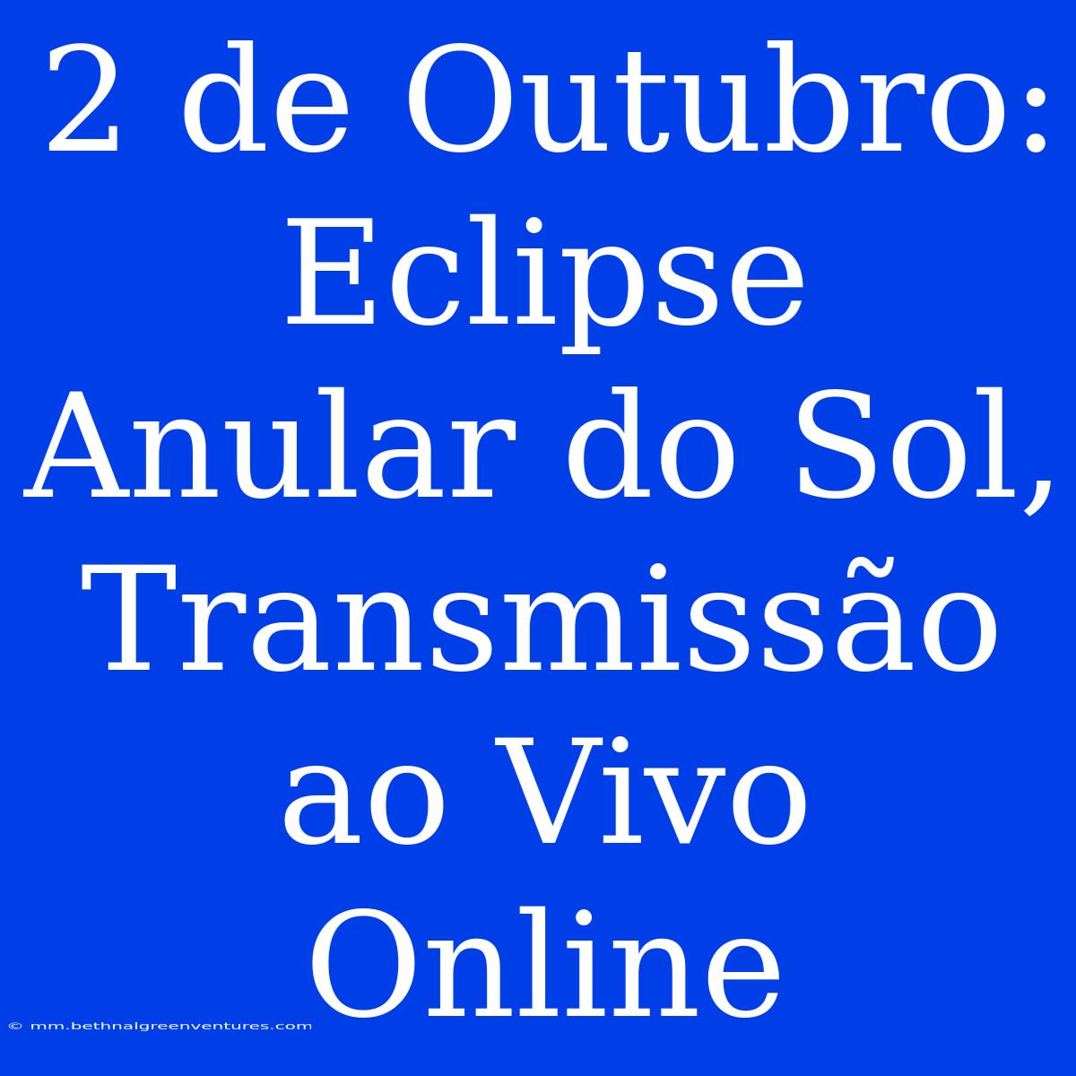 2 De Outubro: Eclipse Anular Do Sol, Transmissão Ao Vivo Online