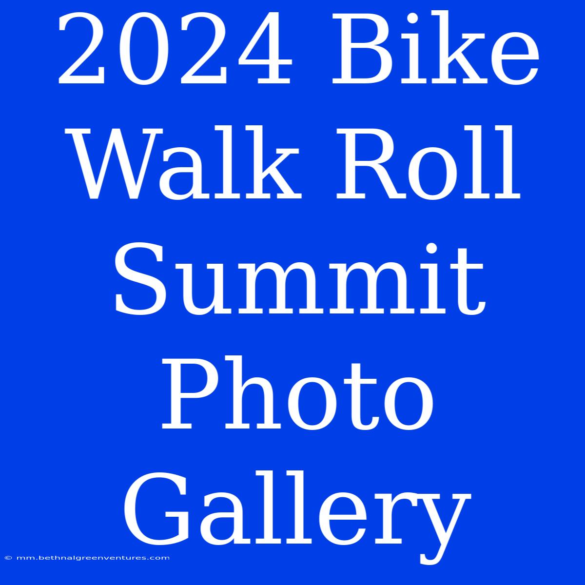 2024 Bike Walk Roll Summit Photo Gallery