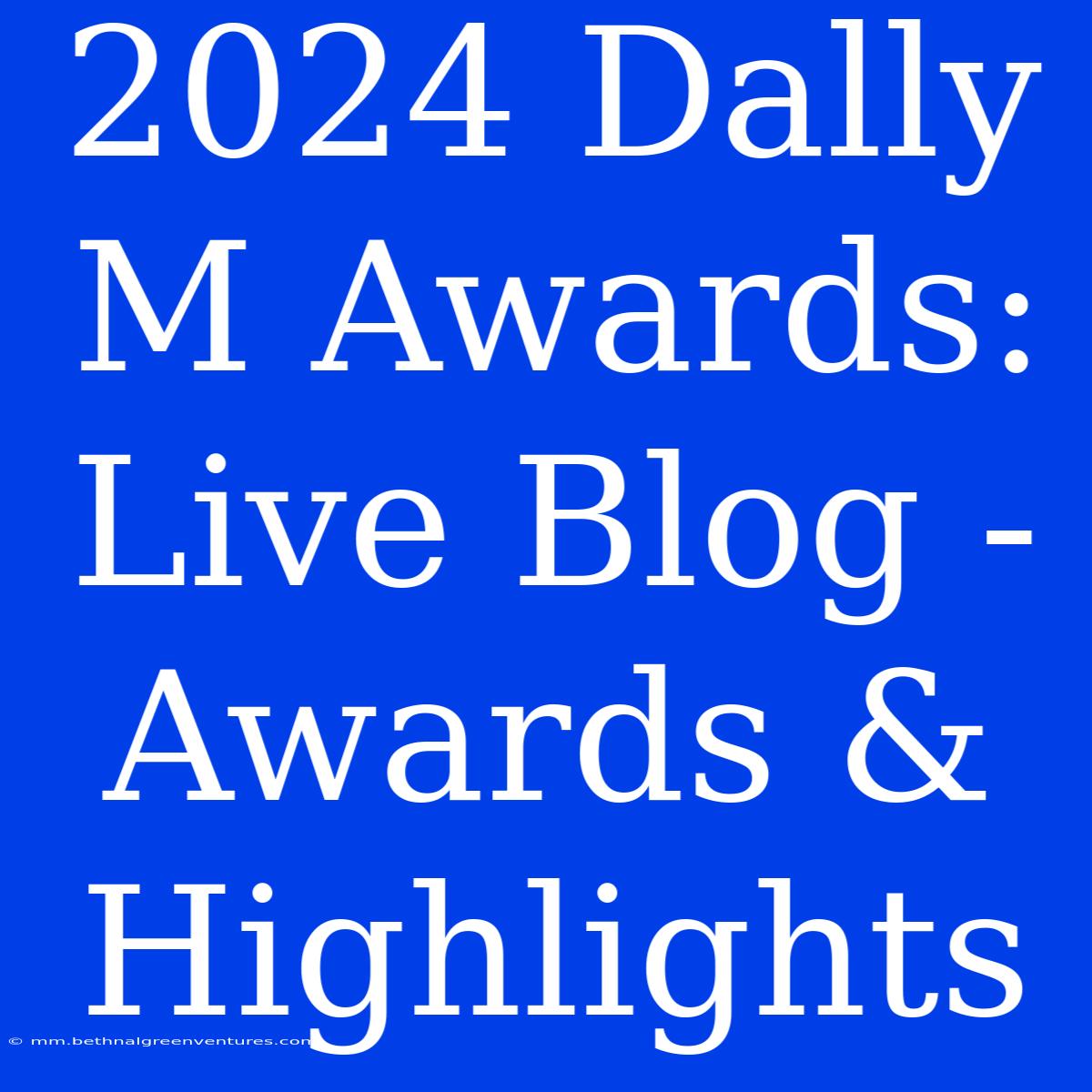 2024 Dally M Awards: Live Blog - Awards & Highlights 