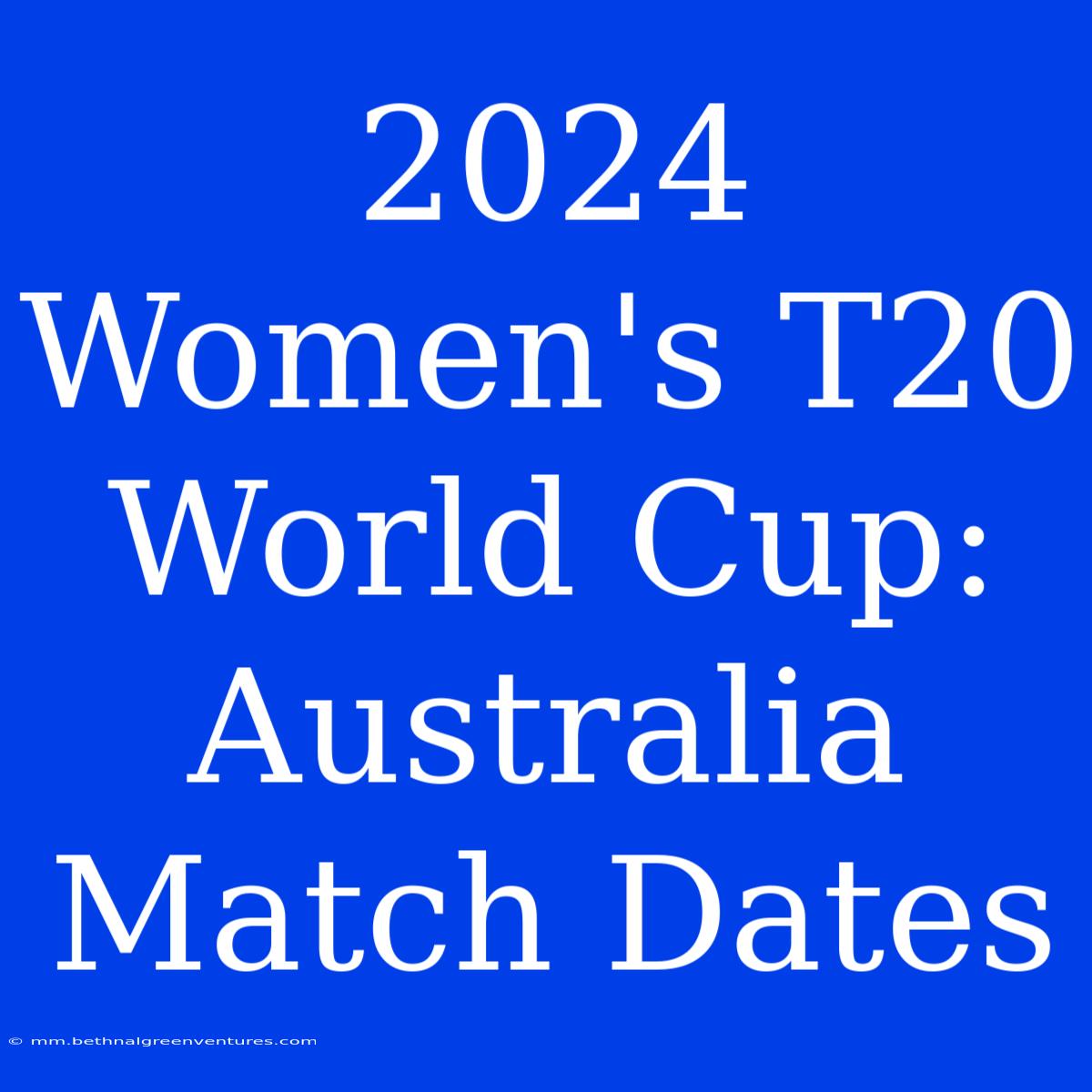 2024 Women's T20 World Cup: Australia Match Dates