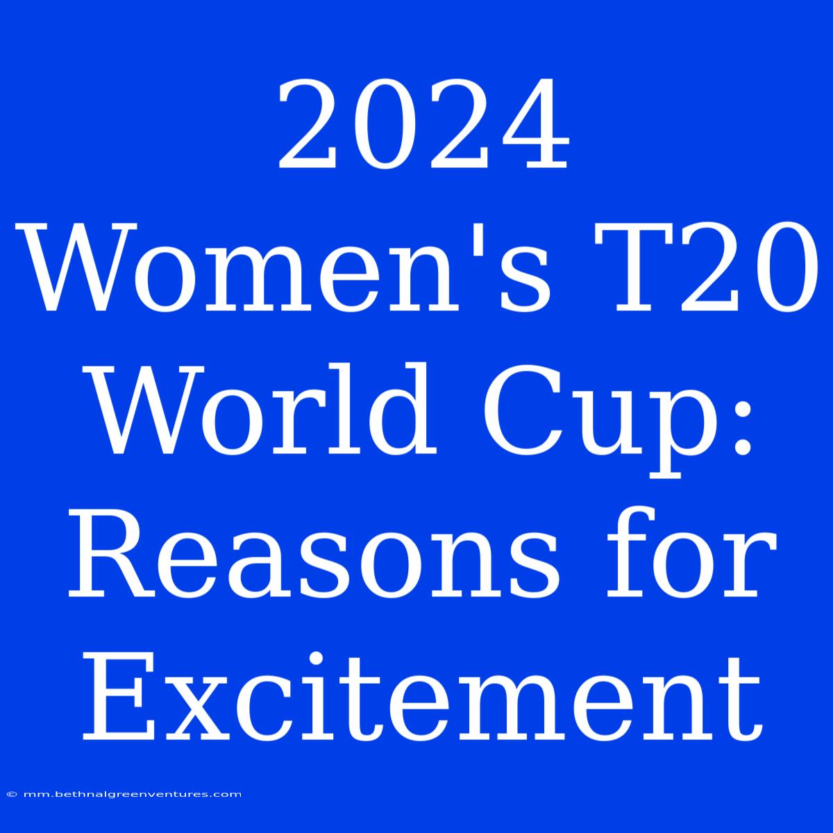 2024 Women's T20 World Cup: Reasons For Excitement