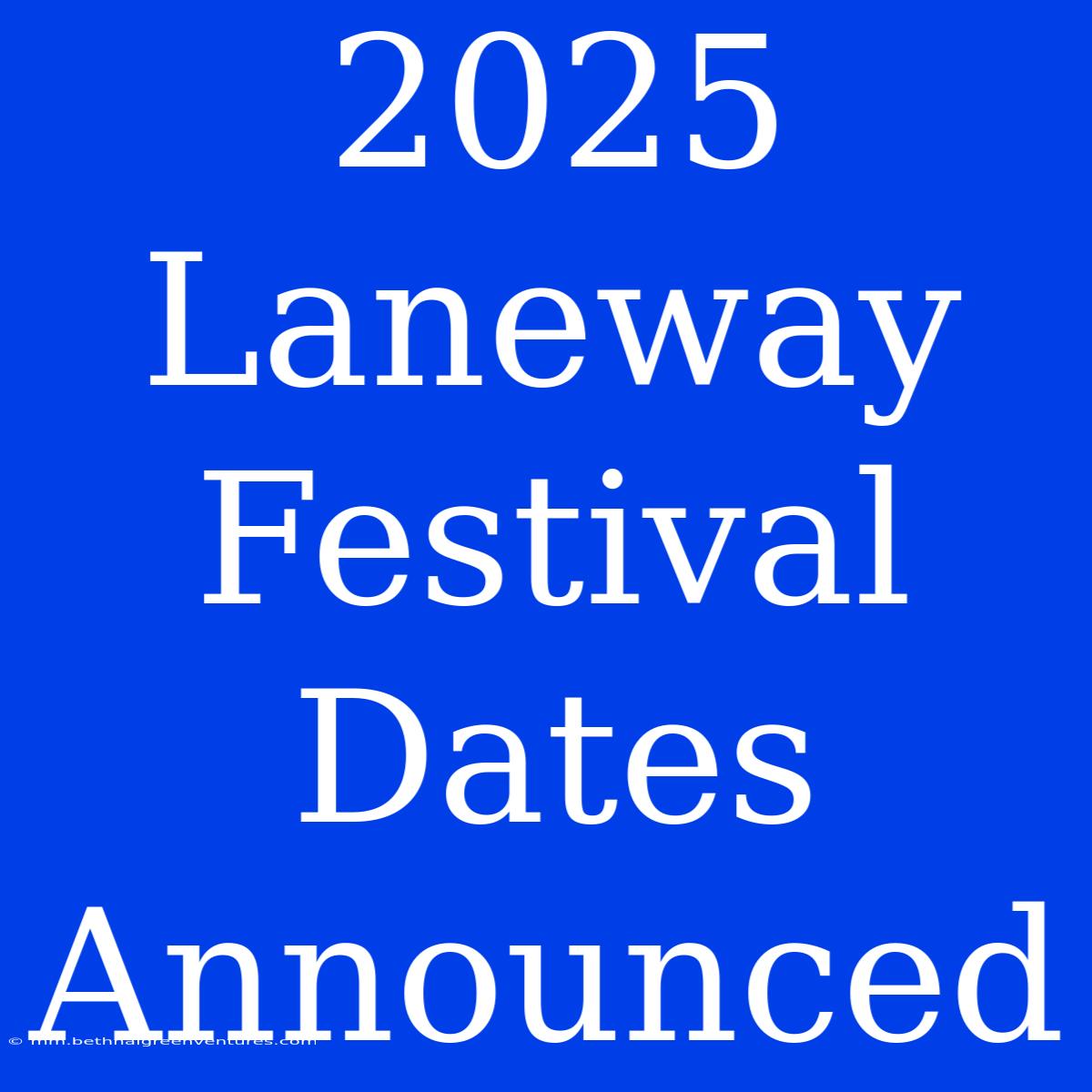 2025 Laneway Festival Dates Announced