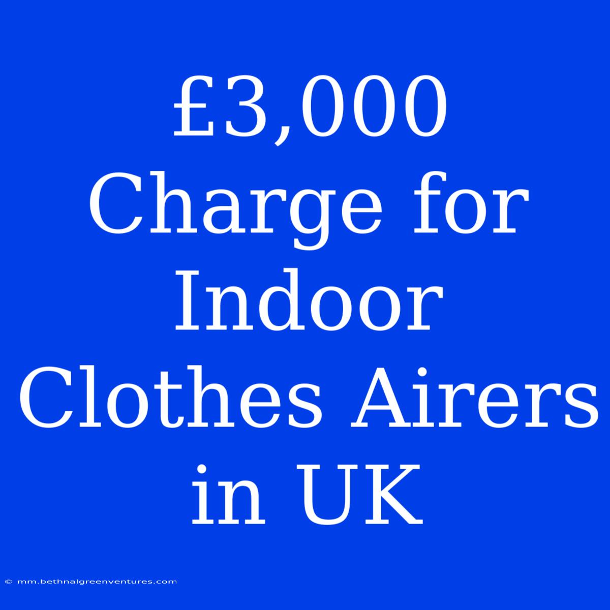 £3,000 Charge For Indoor Clothes Airers In UK 