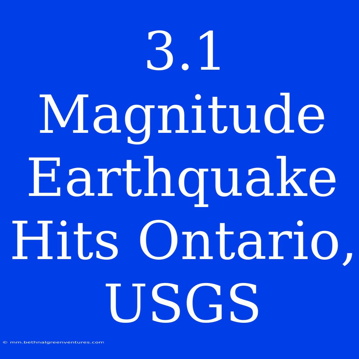 3.1 Magnitude Earthquake Hits Ontario, USGS