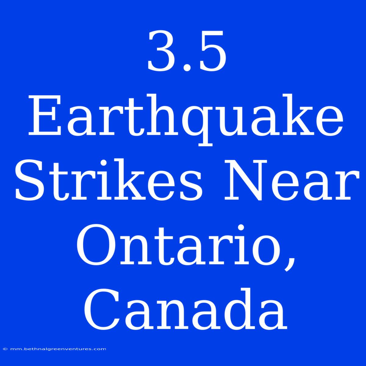 3.5 Earthquake Strikes Near Ontario, Canada