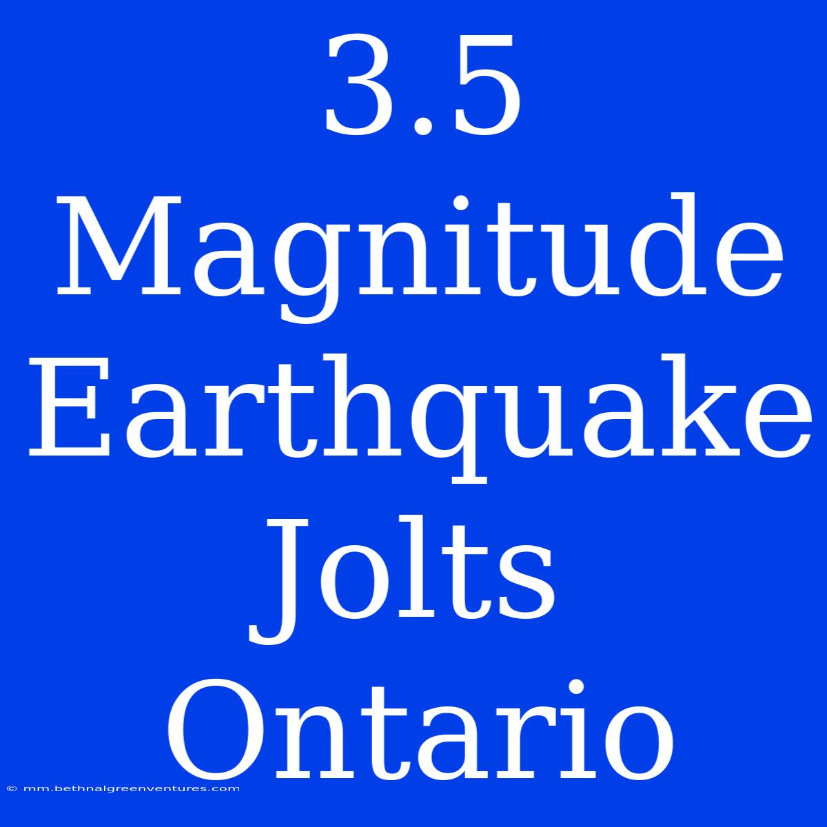 3.5 Magnitude Earthquake Jolts Ontario 