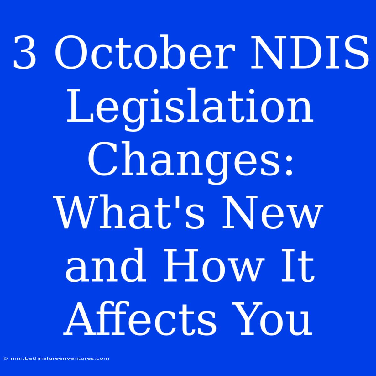 3 October NDIS Legislation Changes:  What's New And How It Affects You