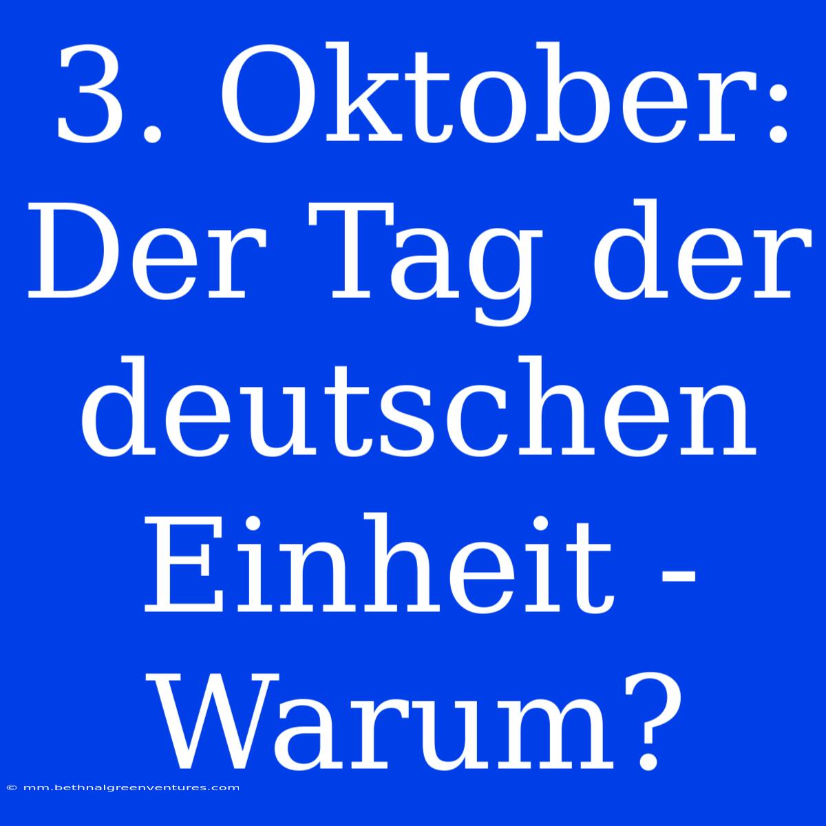 3. Oktober: Der Tag Der Deutschen Einheit - Warum?