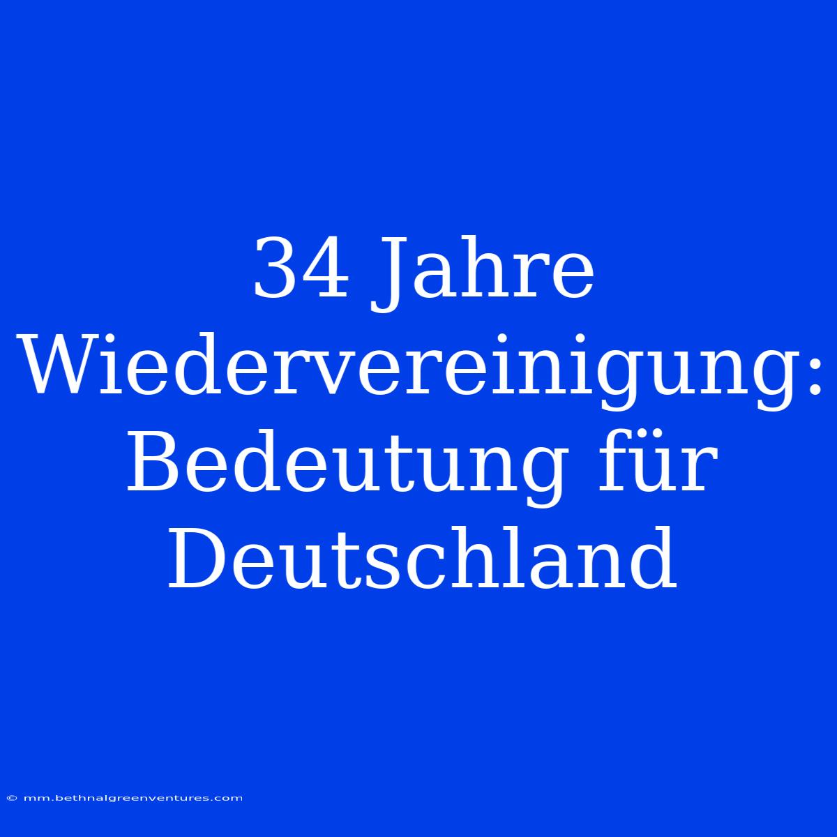 34 Jahre Wiedervereinigung: Bedeutung Für Deutschland