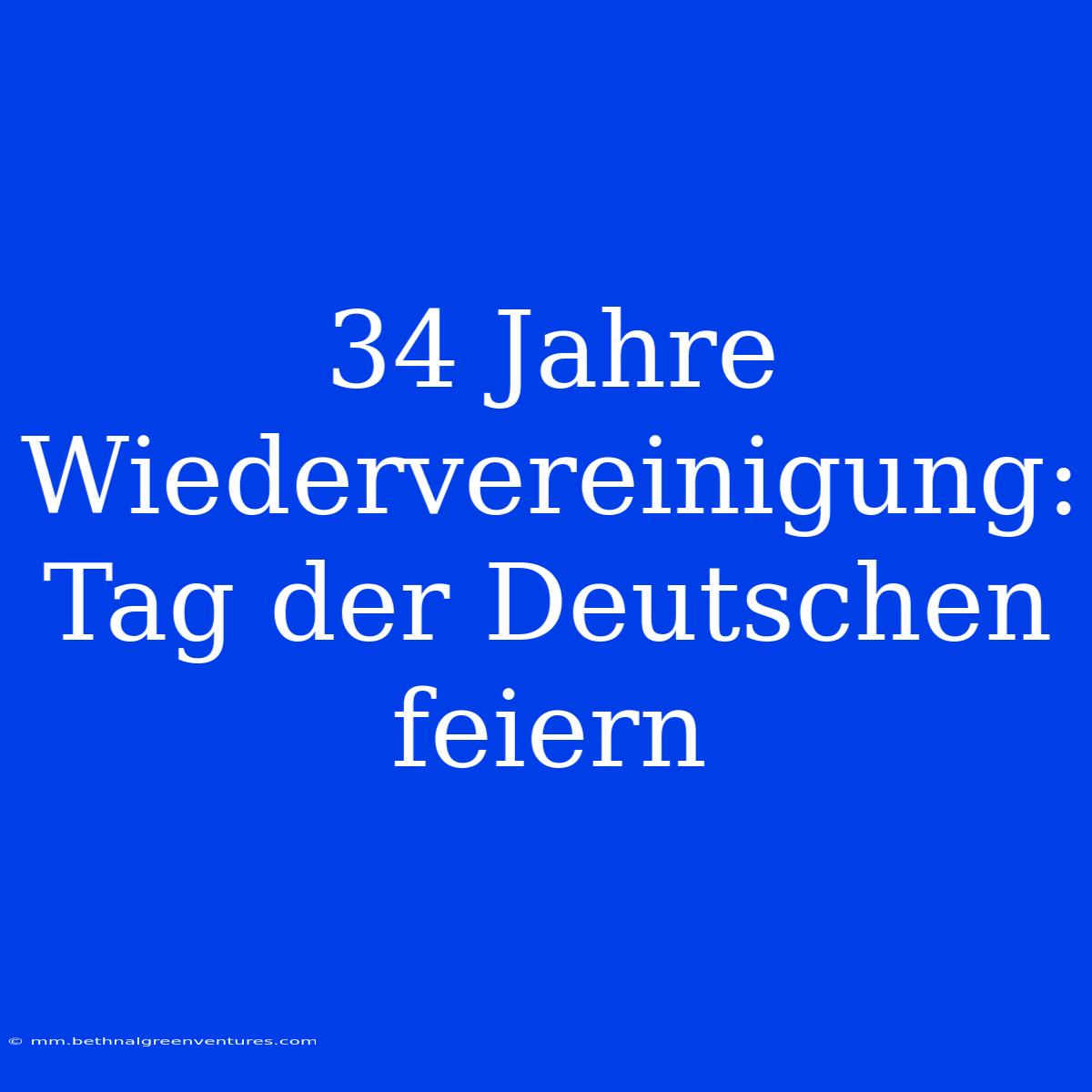 34 Jahre Wiedervereinigung: Tag Der Deutschen Feiern