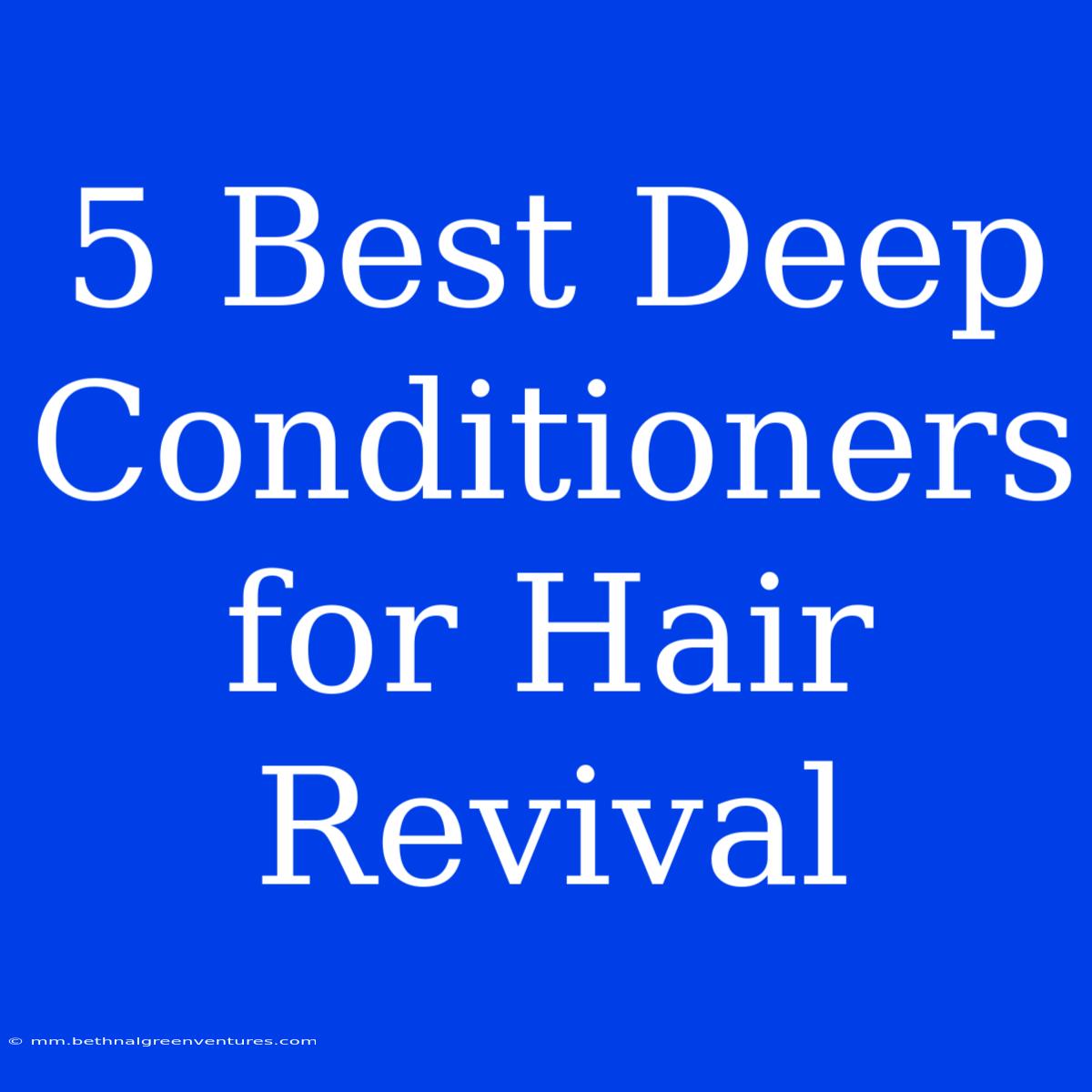 5 Best Deep Conditioners For Hair Revival