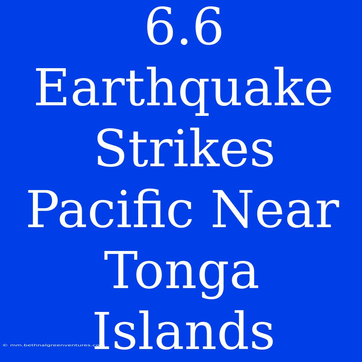 6.6 Earthquake Strikes Pacific Near Tonga Islands 