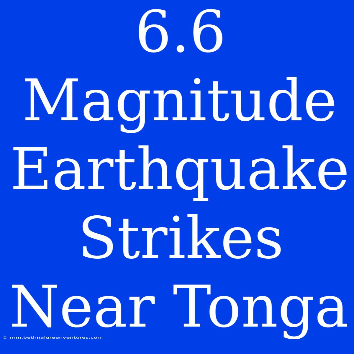 6.6 Magnitude Earthquake Strikes Near Tonga