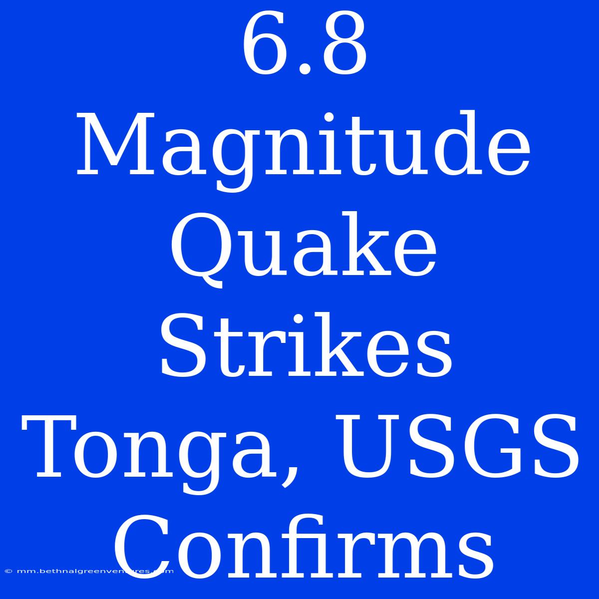 6.8 Magnitude Quake Strikes Tonga, USGS Confirms