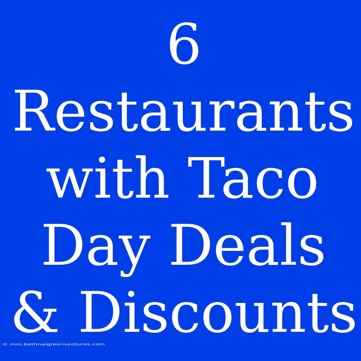 6 Restaurants With Taco Day Deals & Discounts