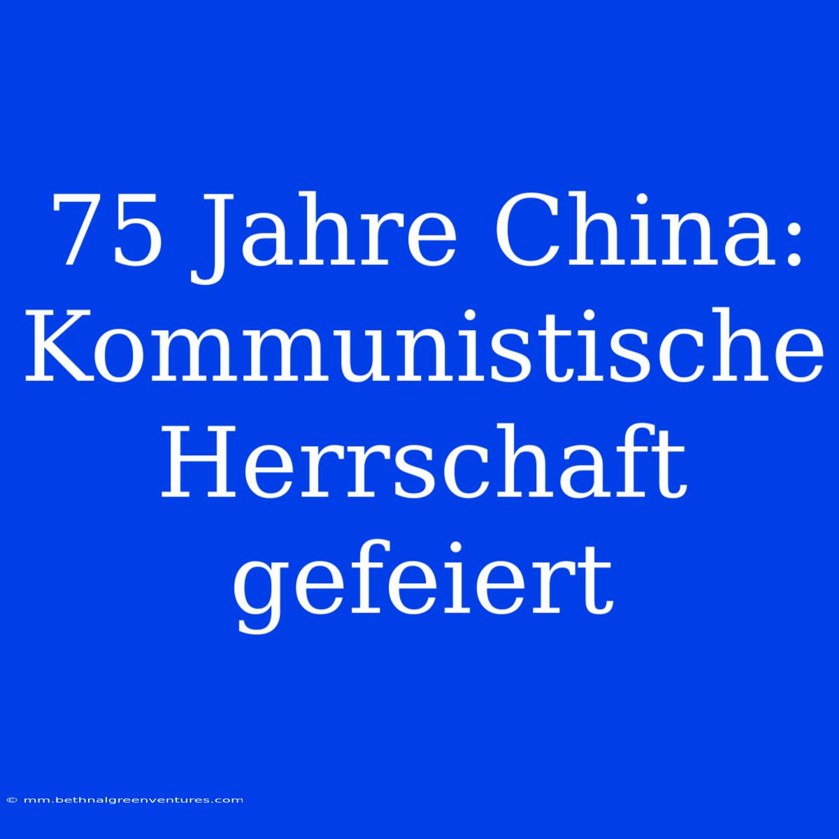 75 Jahre China: Kommunistische Herrschaft Gefeiert