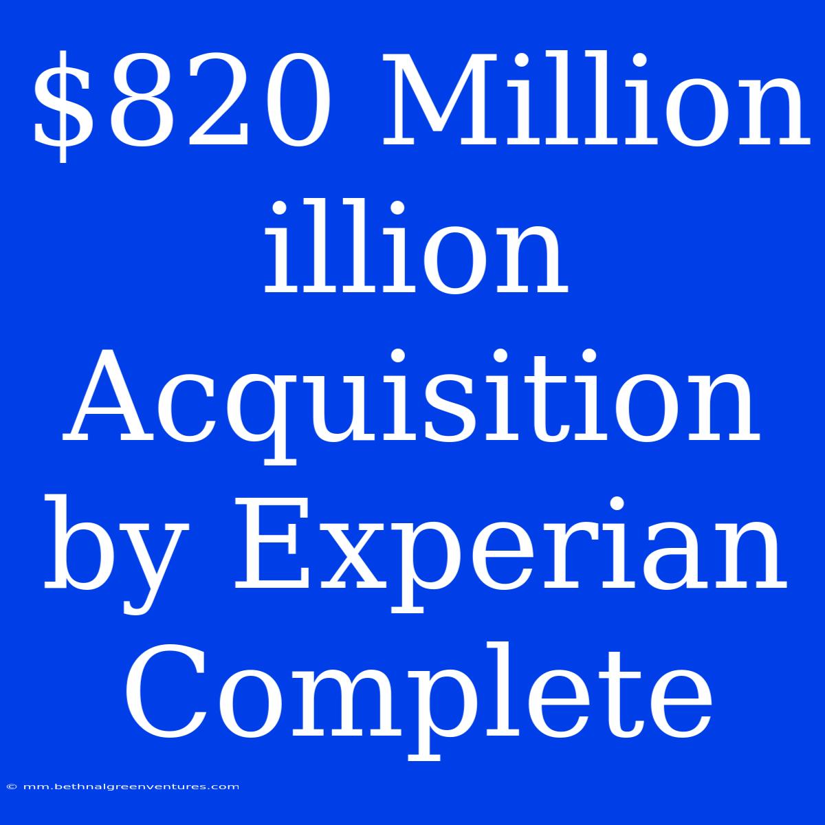 $820 Million Illion Acquisition By Experian Complete