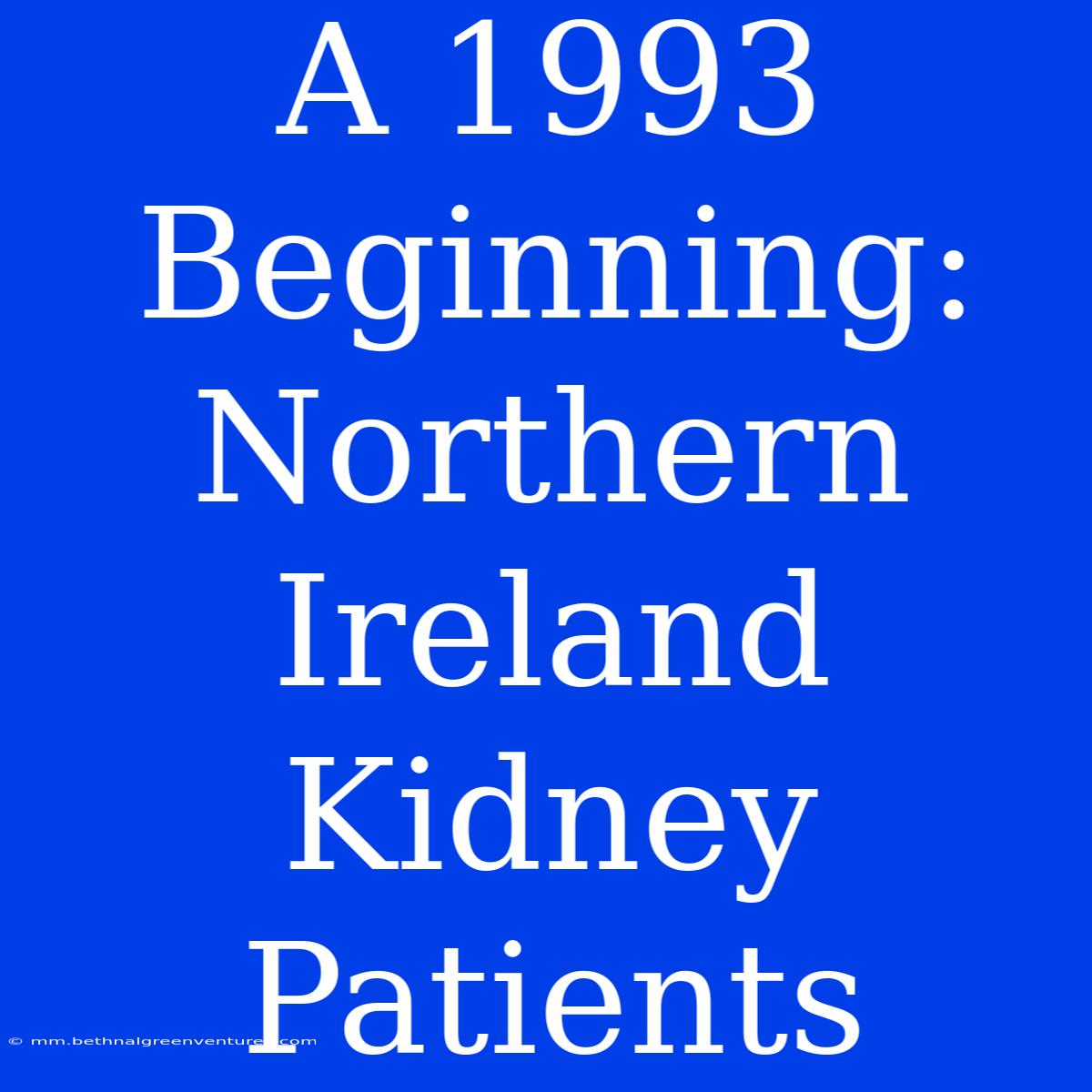 A 1993 Beginning: Northern Ireland Kidney Patients