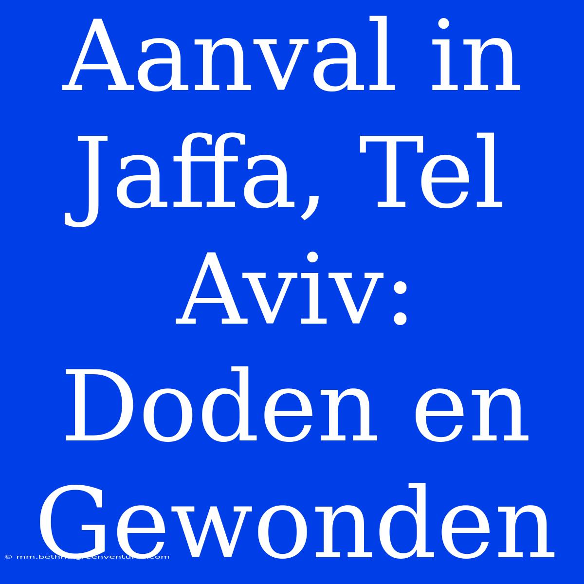 Aanval In Jaffa, Tel Aviv: Doden En Gewonden