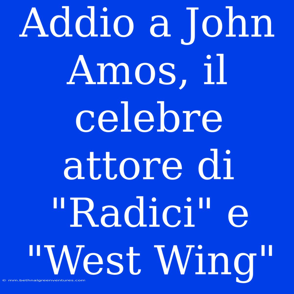 Addio A John Amos, Il Celebre Attore Di 