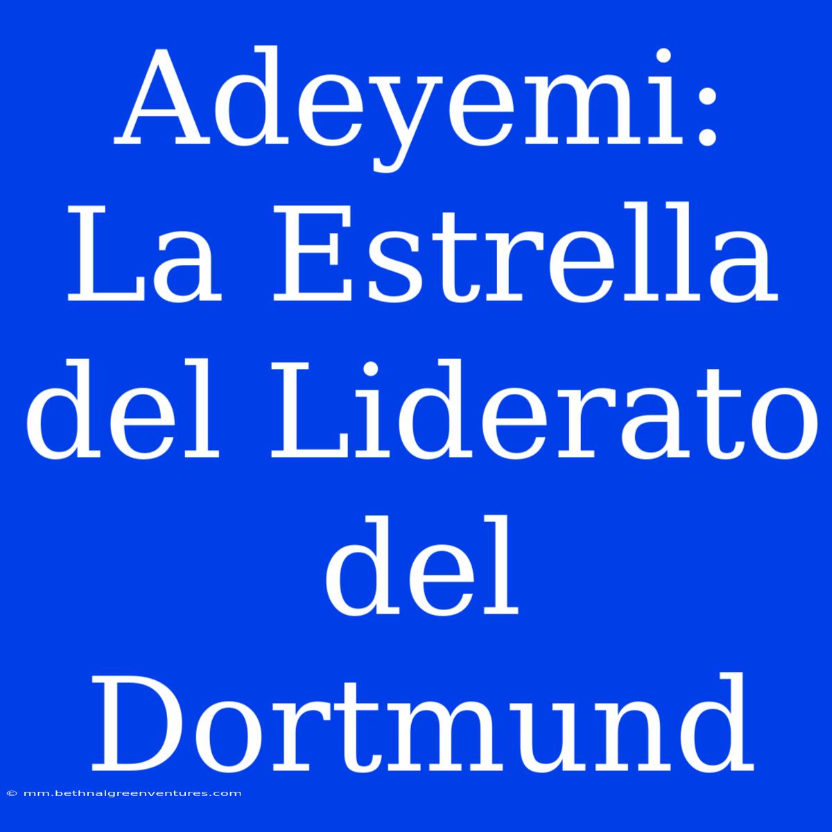 Adeyemi: La Estrella Del Liderato Del Dortmund