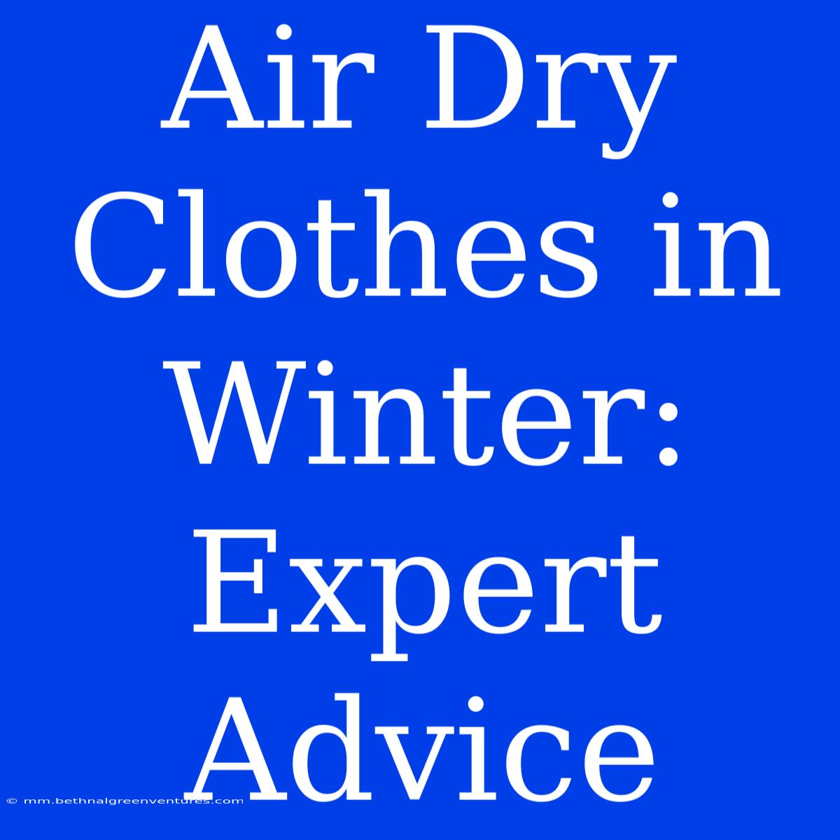 Air Dry Clothes In Winter: Expert Advice