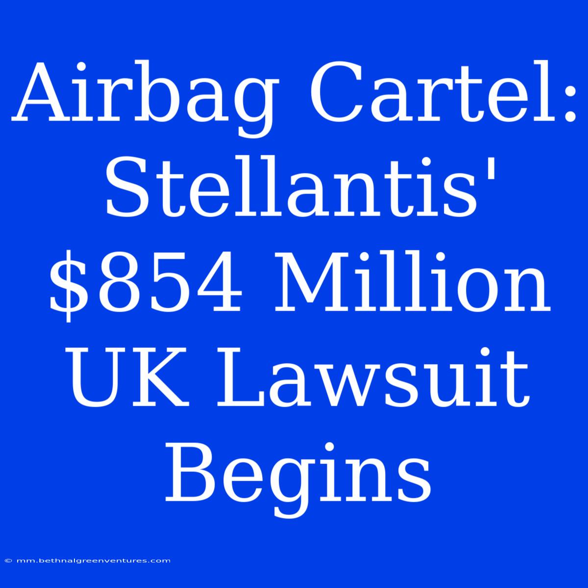 Airbag Cartel: Stellantis' $854 Million UK Lawsuit Begins