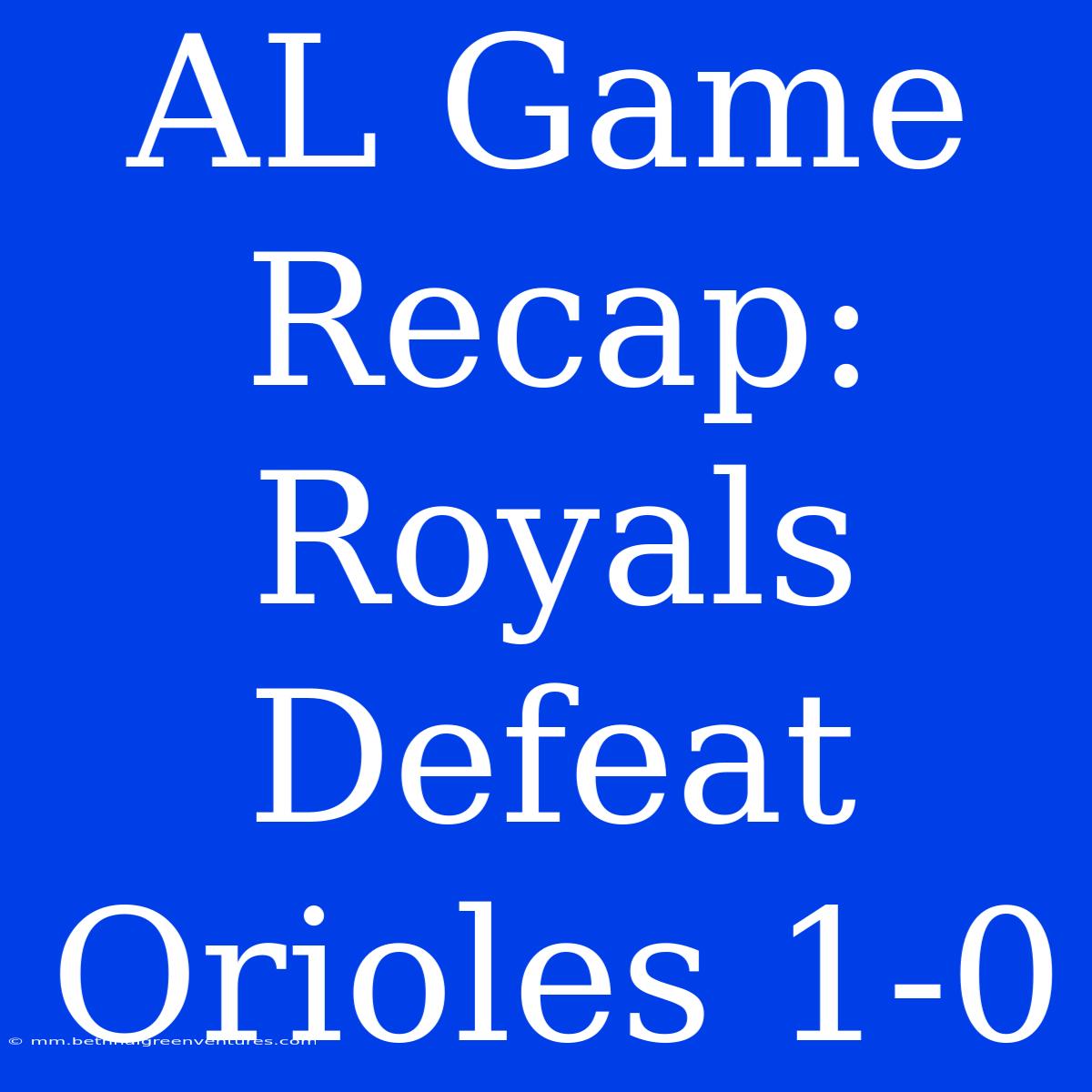 AL Game Recap: Royals Defeat Orioles 1-0