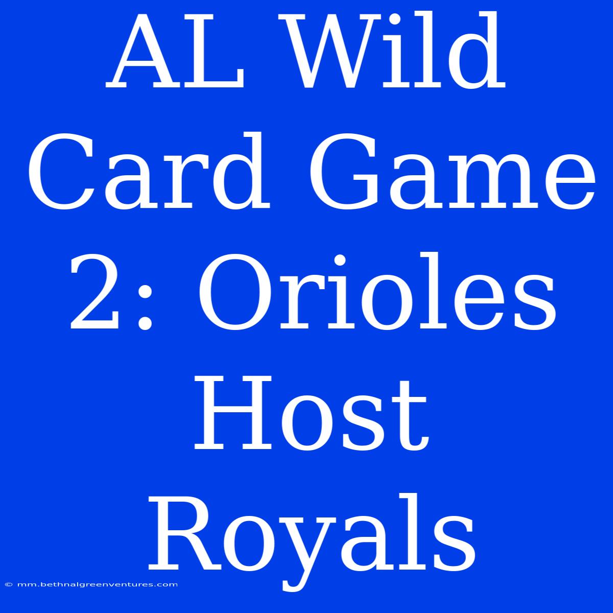 AL Wild Card Game 2: Orioles Host Royals 