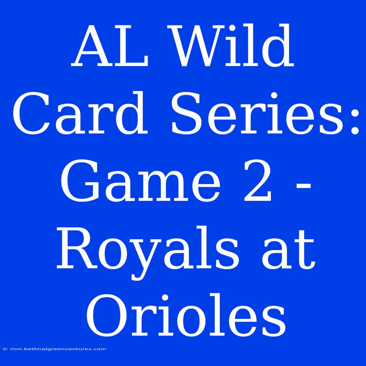 AL Wild Card Series: Game 2 - Royals At Orioles