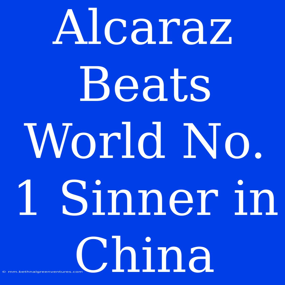 Alcaraz Beats World No. 1 Sinner In China