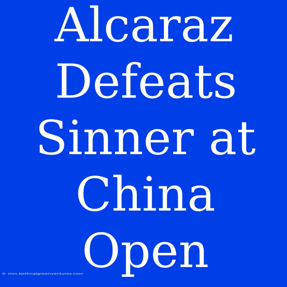 Alcaraz Defeats Sinner At China Open