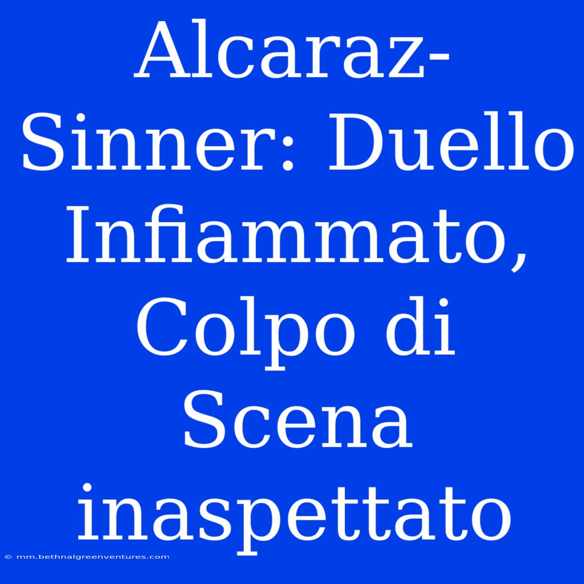 Alcaraz-Sinner: Duello Infiammato, Colpo Di Scena Inaspettato