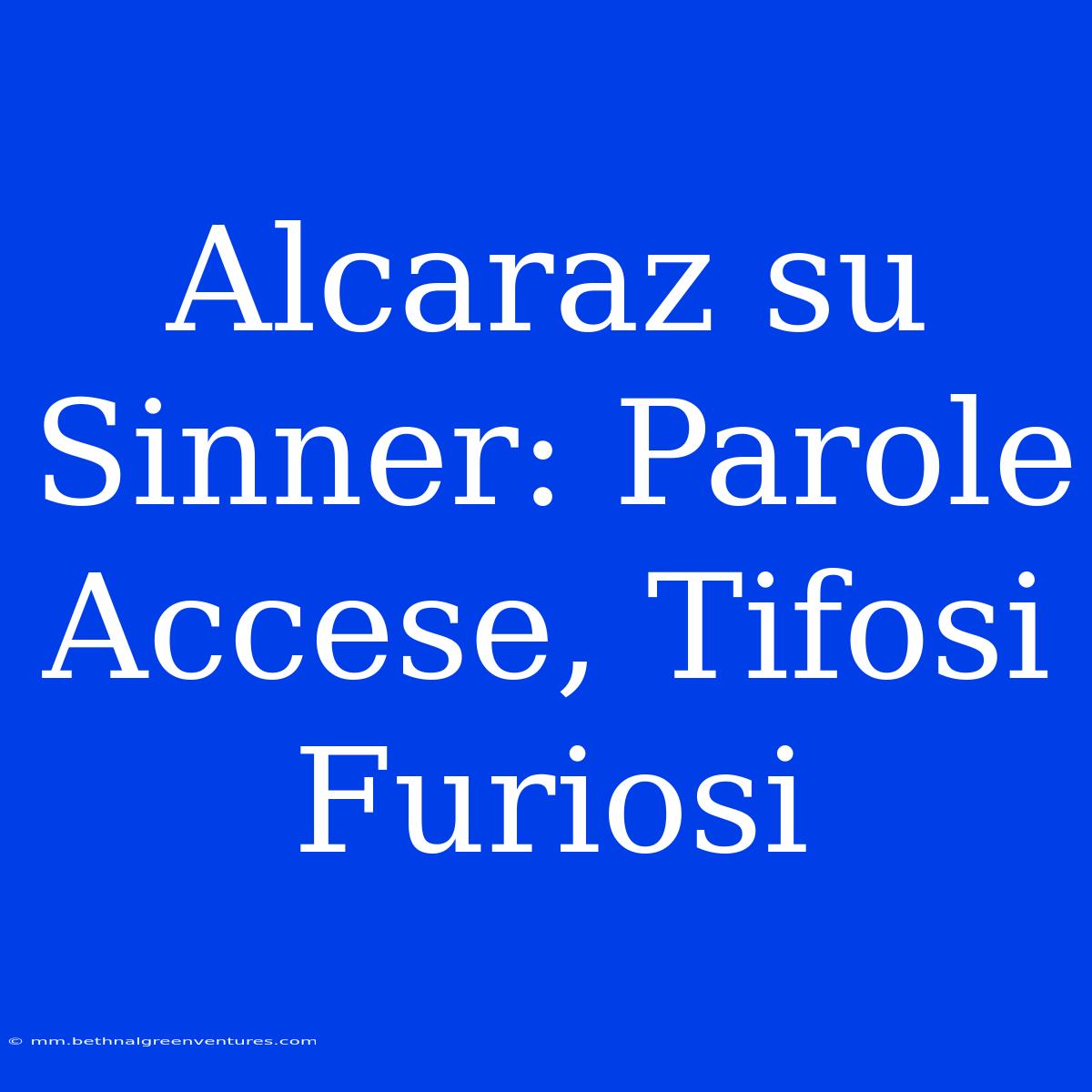 Alcaraz Su Sinner: Parole Accese, Tifosi Furiosi