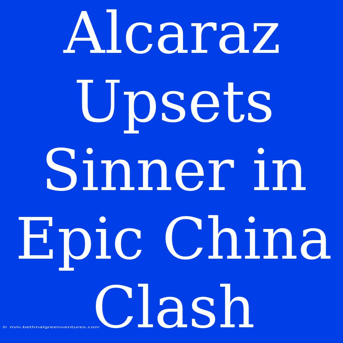 Alcaraz Upsets Sinner In Epic China Clash