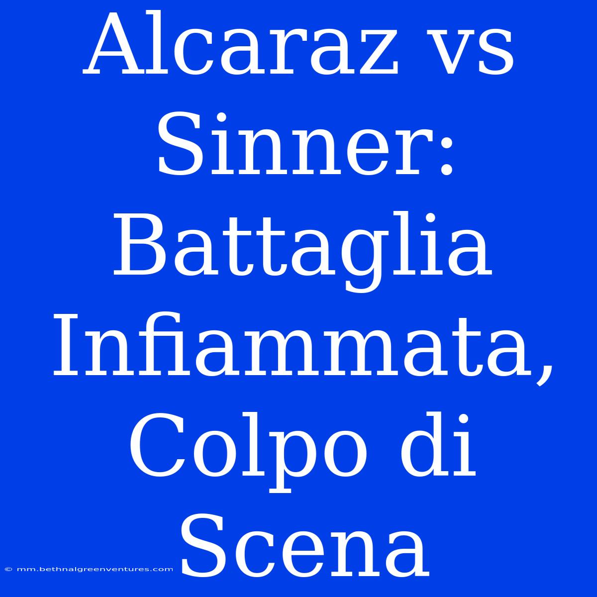 Alcaraz Vs Sinner: Battaglia Infiammata, Colpo Di Scena