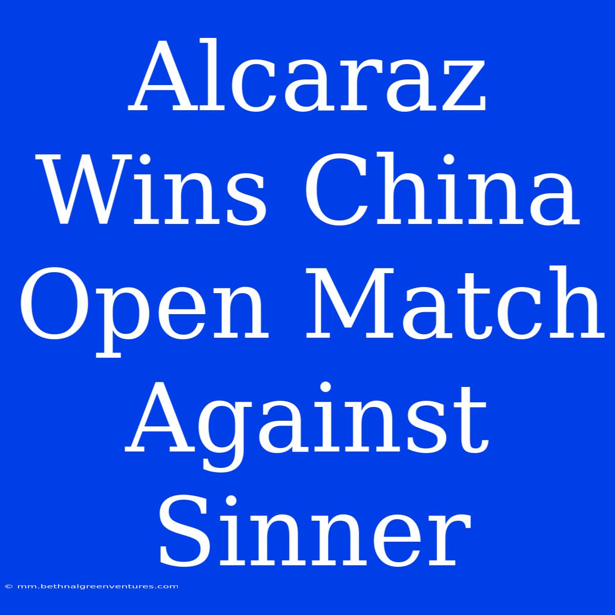 Alcaraz Wins China Open Match Against Sinner