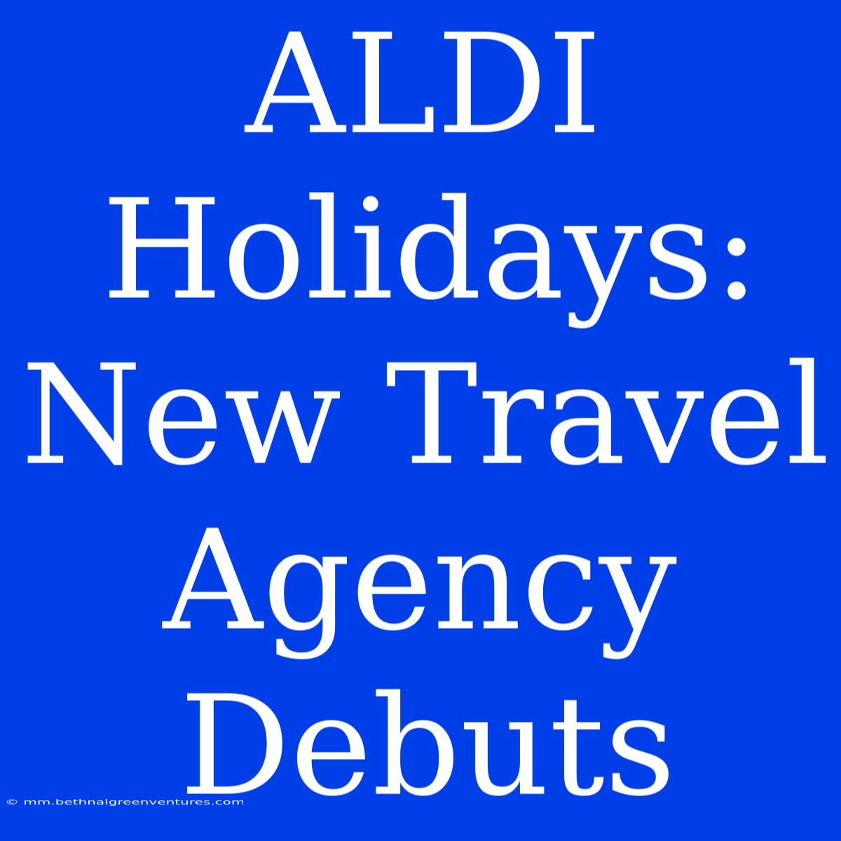 ALDI Holidays: New Travel Agency Debuts